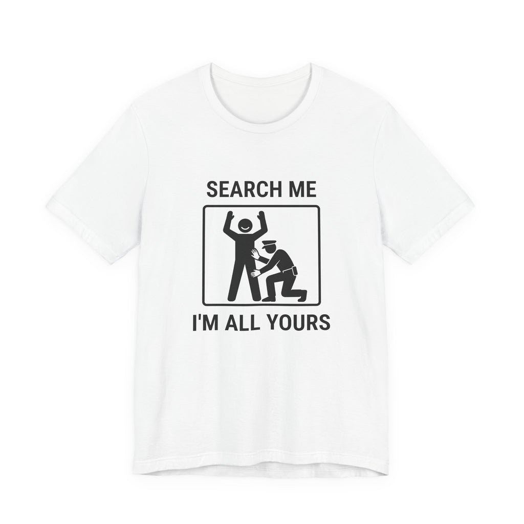 Search Me I’m All Yours - Funny Security T-Shirt - view 1