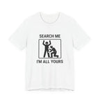 Search Me I’m All Yours - Funny Security T-Shirt - view 1
