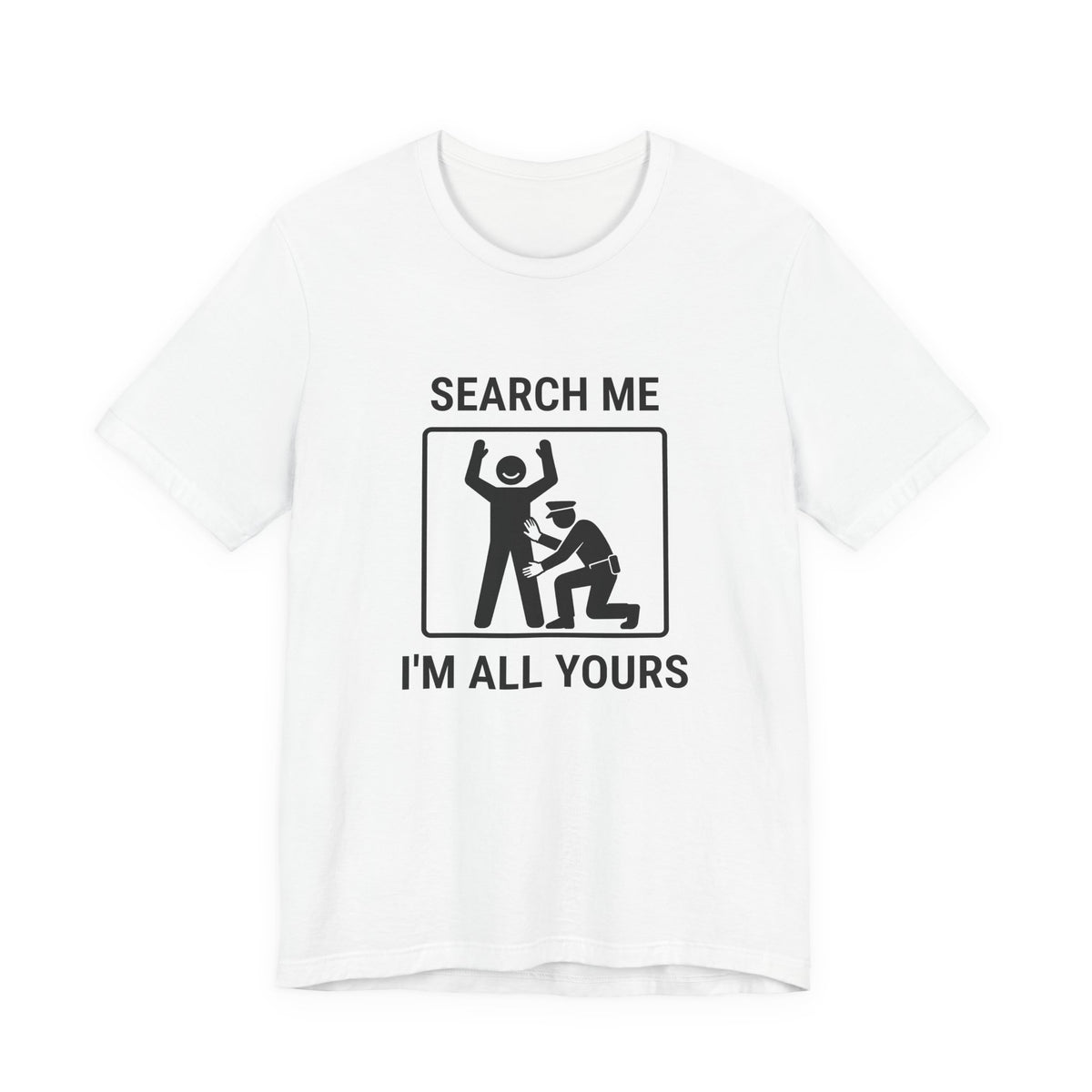Search Me I'm All Yours - Funny Security Screening T-shirt