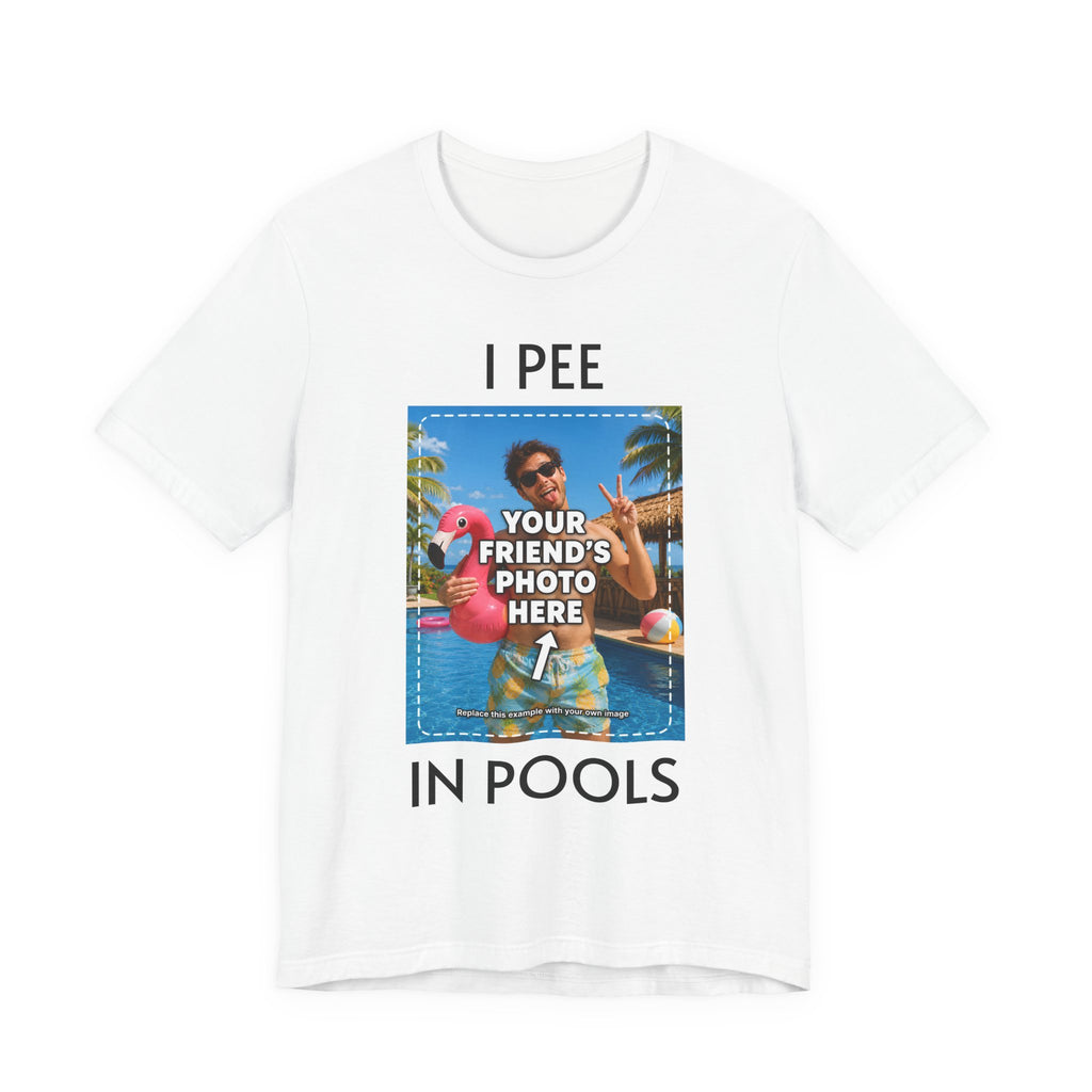 Custom Photo “I PEE IN POOLS” T-Shirt - view 1