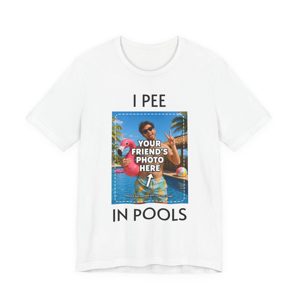 Custom Photo “I PEE IN POOLS” T-Shirt - view 1