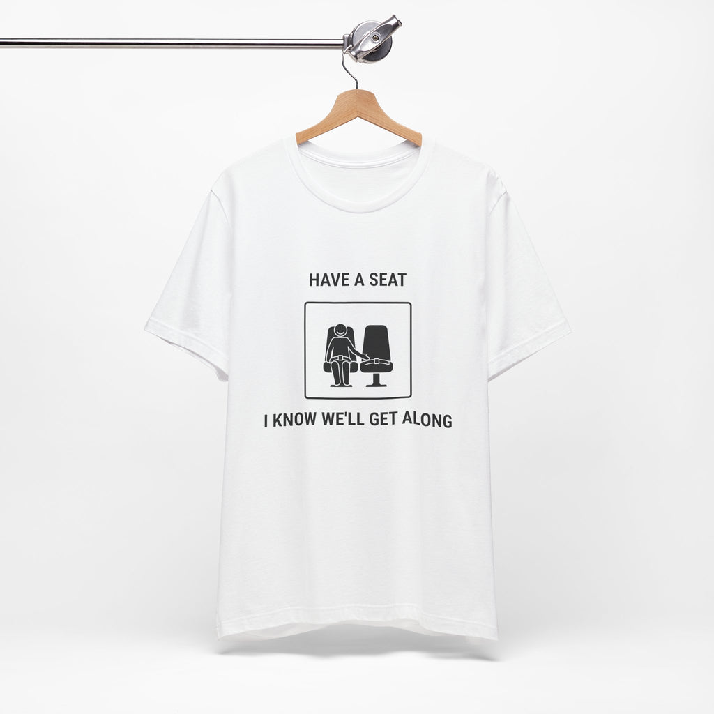 Have a Seat I Know We’ll Get Along - Funny Travel T-Shirt - view 4