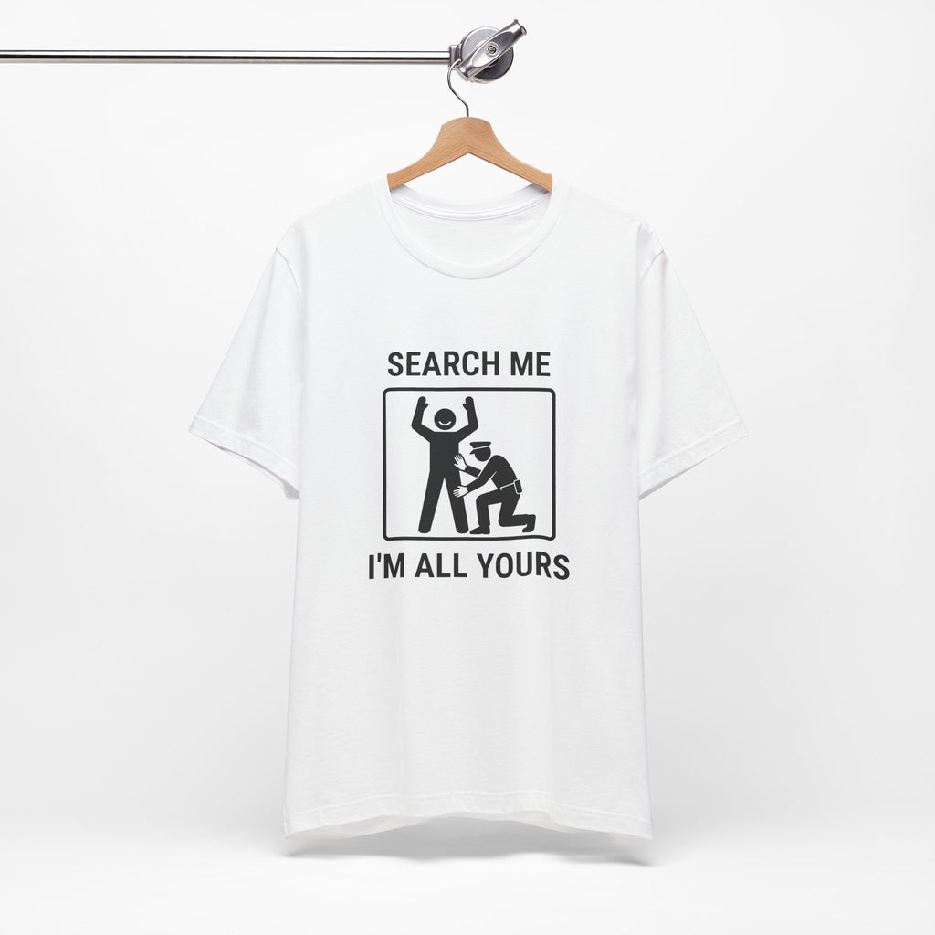 Search Me I’m All Yours - Funny Security T-Shirt - view 4
