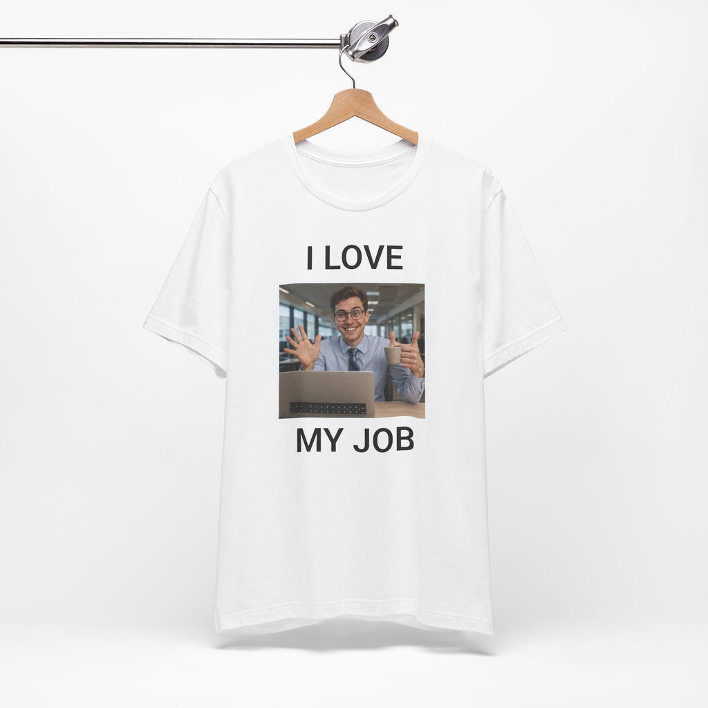 I Love My Job - Funny Office AI T-Shirt - view 3