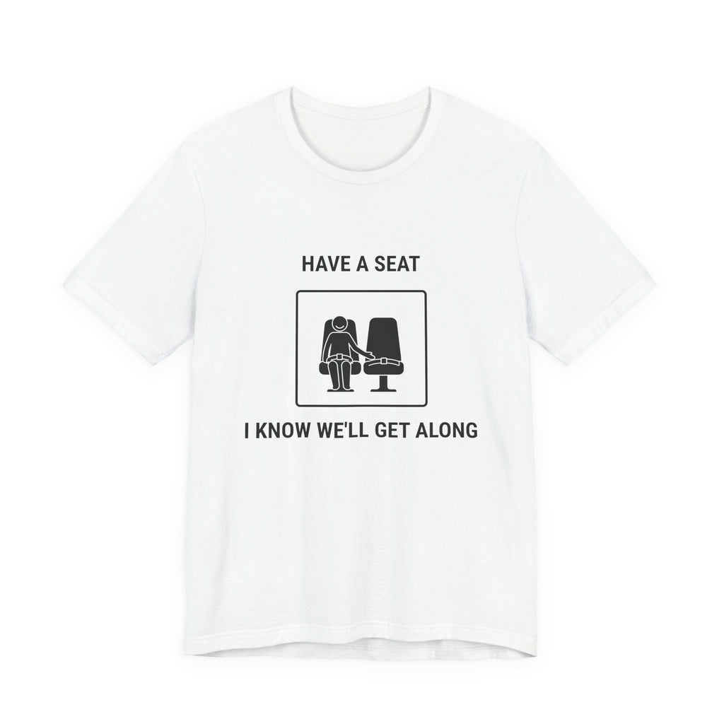 Have a Seat I Know We’ll Get Along - Funny Travel T-Shirt - view 1