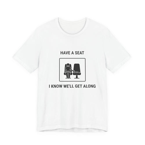 Have a Seat I Know We’ll Get Along - Funny Travel T-Shirt - view 1