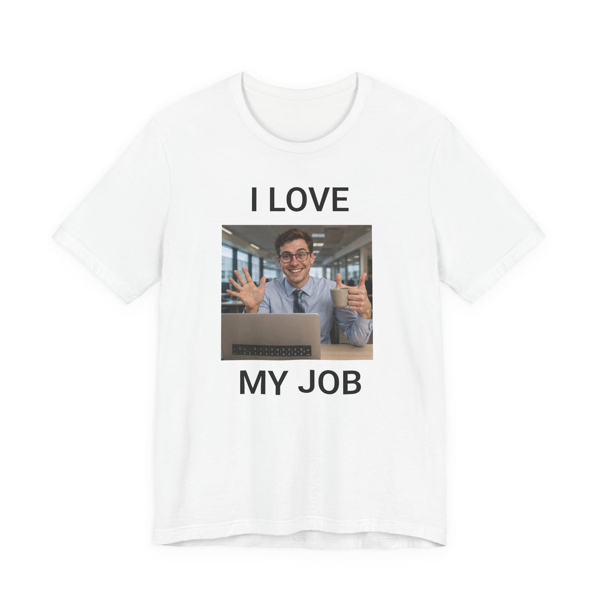 I Love My Job - Funny Office AI T-Shirt - view 2