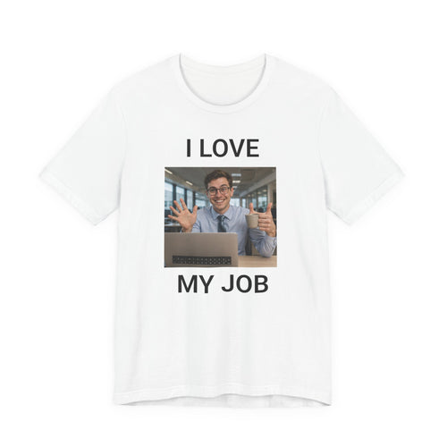I Love My Job - Funny Office AI T-Shirt - view 2