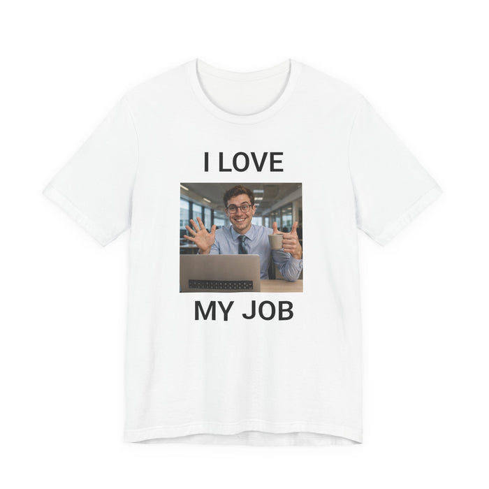 I Love My Job - Funny Office AI T-Shirt