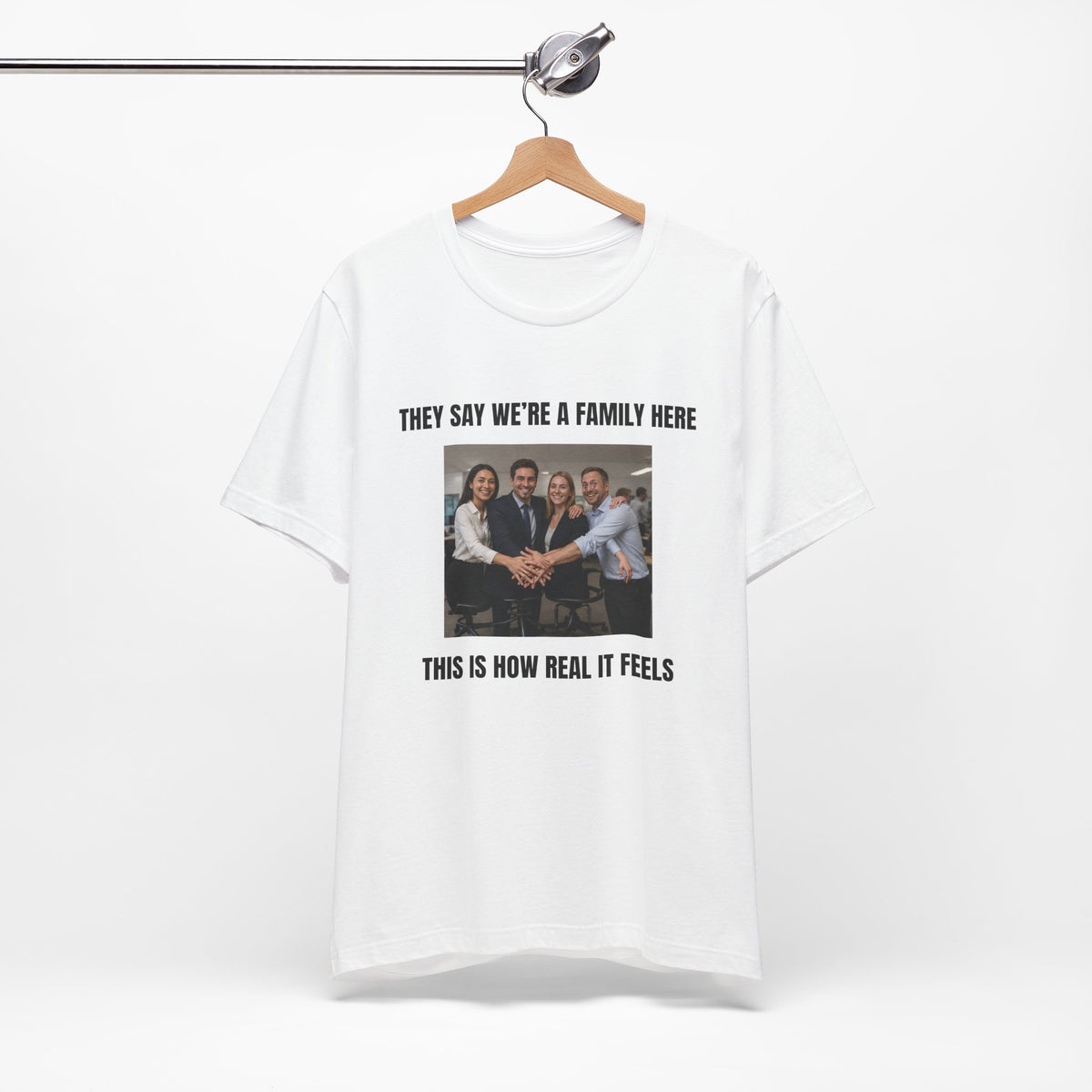 They Say We’re a Family Here - Funny Office T-Shirt - view 4