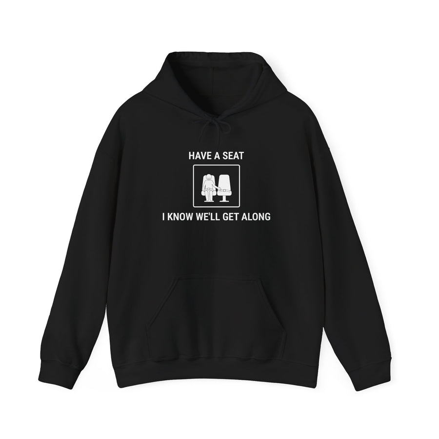 Have a Seat I Know We’ll Get Along - Funny Travel Hoodie
